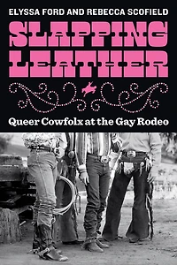 Slapping Leather: Queer Cowfolx at the Gay Rodeo
