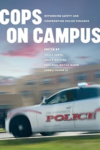 Cops on Campus: Rethinking Safety and Confronting Police Violence