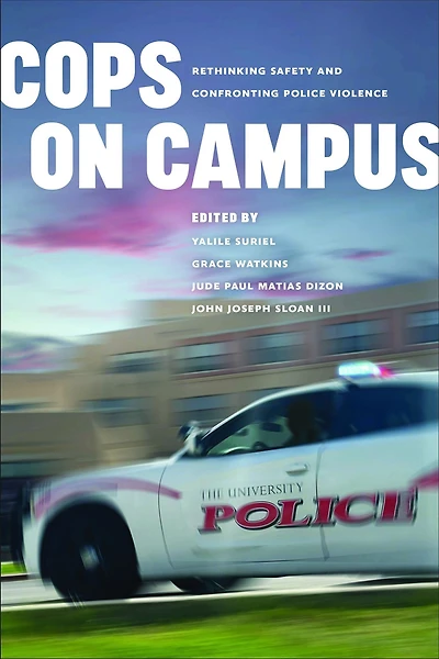 Cops on Campus: Rethinking Safety and Confronting Police Violence