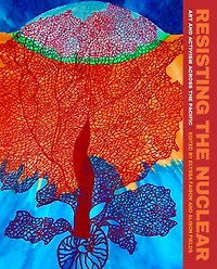 Resisting the Nuclear: Art and Activism across Pacific