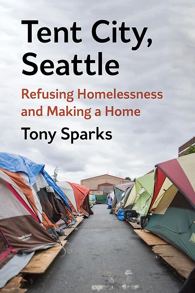 Tent City, Seattle: Refusing Homelessness and Making a Home