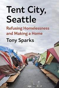 Tent City, Seattle: Refusing Homelessness and Making a Home