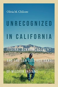 Unrecognized California: Federal Acknowledgment and the San Luis Rey Band of Mission Indians