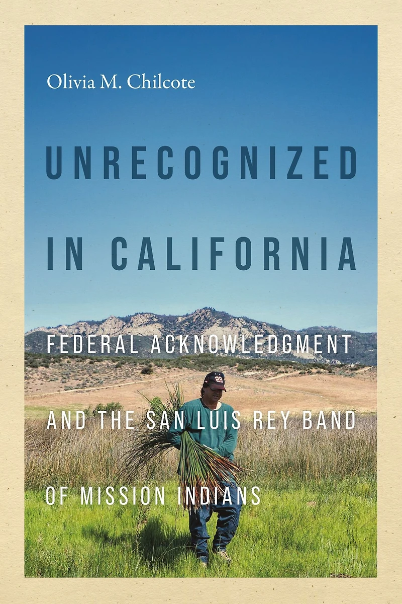 Unrecognized California: Federal Acknowledgment and the San Luis Rey Band of Mission Indians