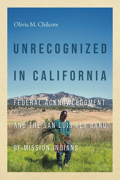 Unrecognized California: Federal Acknowledgment and the San Luis Rey Band of Mission Indians