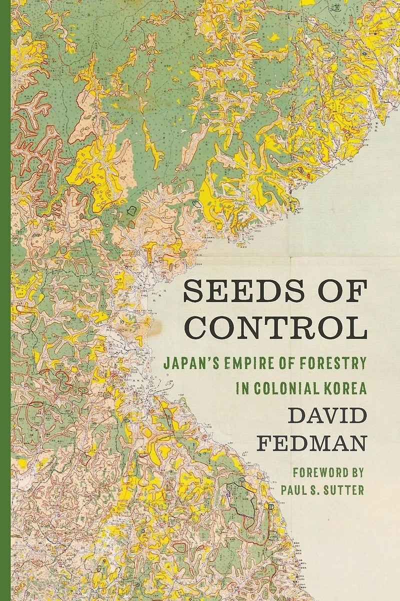 Seeds of Control: Japan's Empire Forestry Colonial Korea