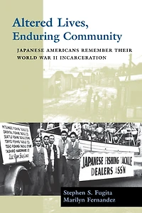 Altered Lives, Enduring Community: Japanese Americans Remember Their World War II Incarceration