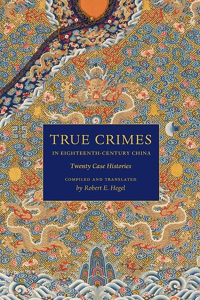 True Crimes Eighteenth-Century China: Twenty Case Histories