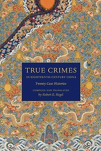 True Crimes Eighteenth-Century China: Twenty Case Histories