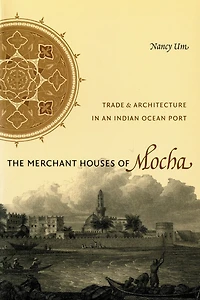 The Merchant Houses of Mocha: Trade and Architecture an Indian Ocean Port