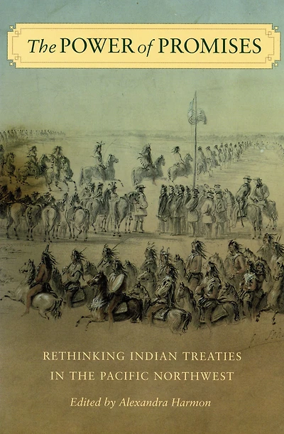 the Power of Promises: Rethinking Indian Treaties Pacific Northwest