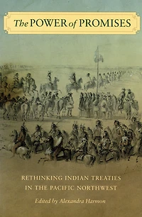 the Power of Promises: Rethinking Indian Treaties Pacific Northwest