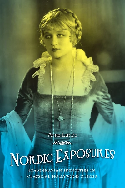 Nordic Exposures: Scandinavian Identities Classical Hollywood Cinema
