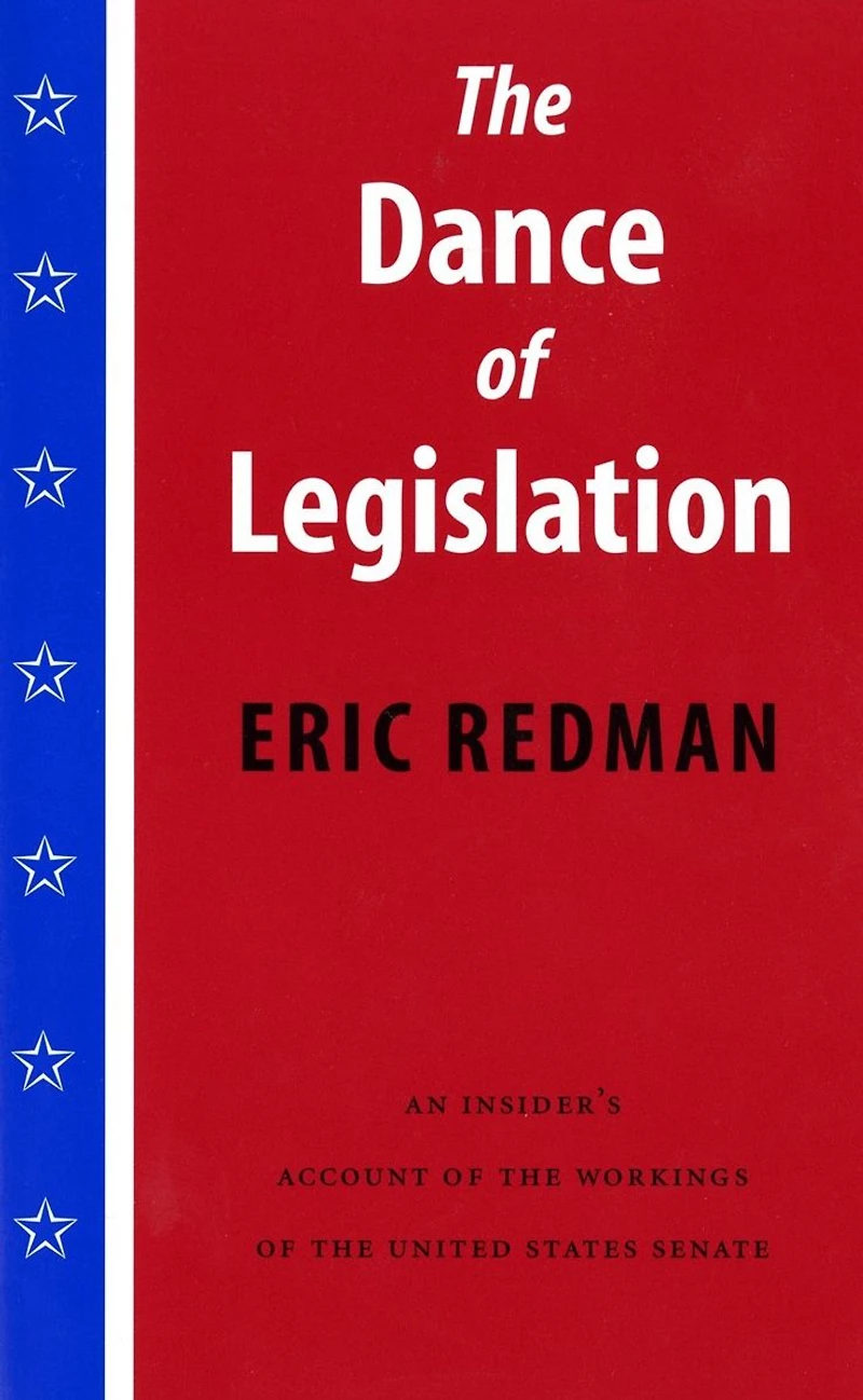 the Dance of Legislation: An Insider's Account Workings United States Senate