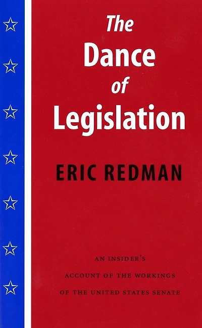 the Dance of Legislation: An Insider's Account Workings United States Senate