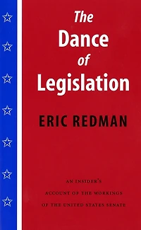 the Dance of Legislation: An Insider's Account Workings United States Senate