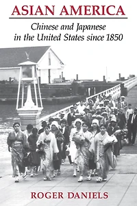 Asian America: Chinese and Japanese the United States since 1850
