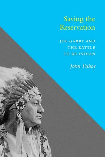 Saving the Reservation: Joe Garry and Battle to Be Indian