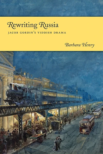 Rewriting Russia: Jacob Gordin's Yiddish Drama