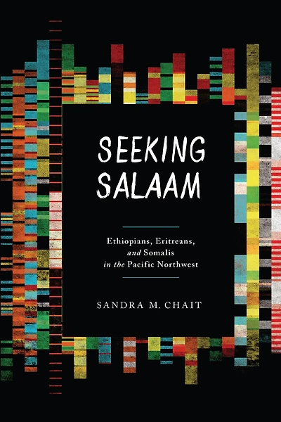 Seeking Salaam: Ethiopians, Eritreans, and Somalis the Pacific Northwest