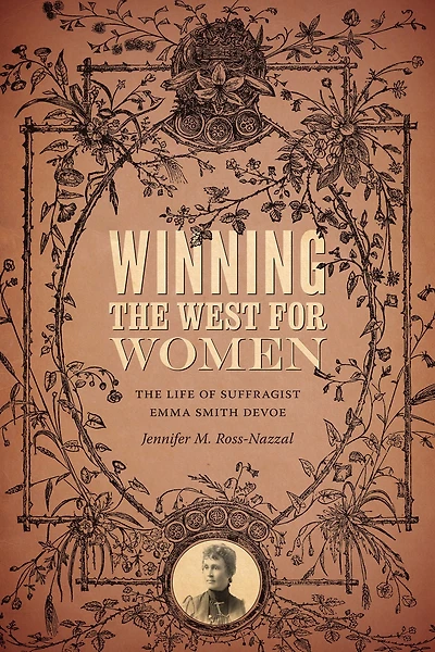 Winning The West for Women: Life of Suffragist Emma Smith DeVoe