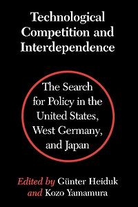 Technological Competition and Interdependence: The Search for Policy in the United States, West Germany, and Japan