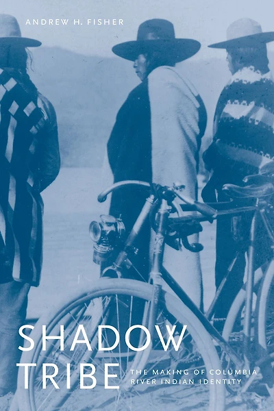 Shadow Tribe: The Making of Columbia River Indian Identity