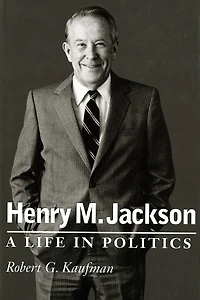 Henry M. Jackson: A Life in Politics