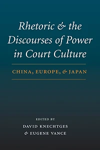 Rhetoric and the Discourses of Power Court Culture: China, Europe, Japan