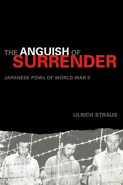 The Anguish of Surrender: Japanese POWs World War II