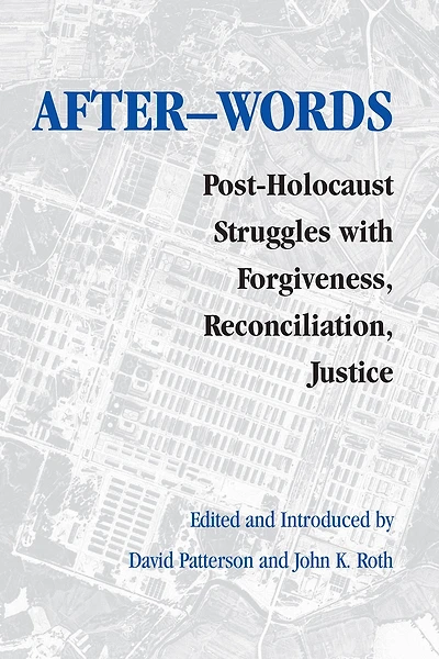 After-words: Post-Holocaust Struggles with Forgiveness, Reconciliation