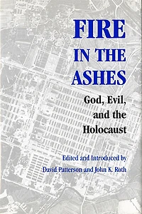 Fire in the Ashes: God, Evil, and the Holocaust