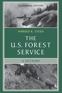 The U.S. Forest Service: A Centennial History