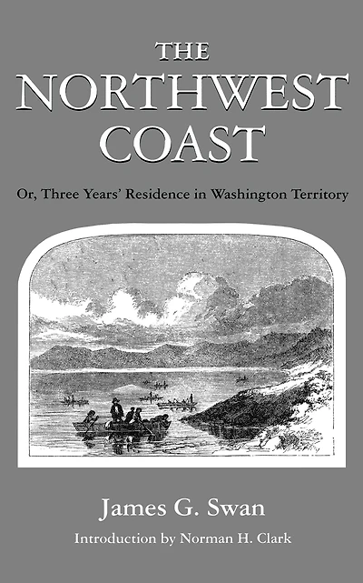 The Northwest Coast: Or, Three Years' Residence Washington Territory