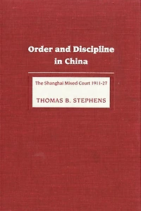 Order and Discipline China: The Shanghai Mixed Court 1911-1927