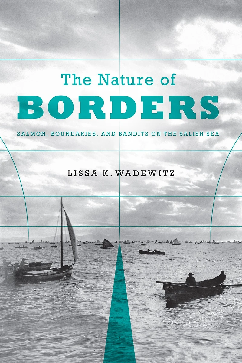 the Nature of Borders: Salmon, Boundaries, and Bandits on Salish Sea