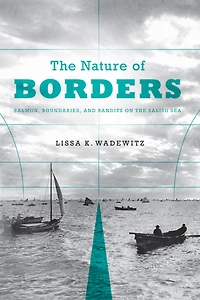the Nature of Borders: Salmon, Boundaries, and Bandits on Salish Sea