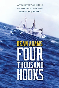 Four Thousand Hooks: A True Story of Fishing and Coming Age on the High Seas Alaska