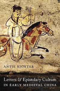 Letters and Epistolary Culture Early Medieval China