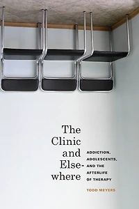 the Clinic and Elsewhere: Addiction, Adolescents, Afterlife of Therapy