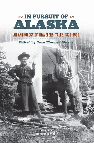 Pursuit of Alaska: An Anthology Travelers' Tales, 1879-1909
