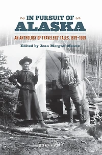 Pursuit of Alaska: An Anthology Travelers' Tales, 1879-1909
