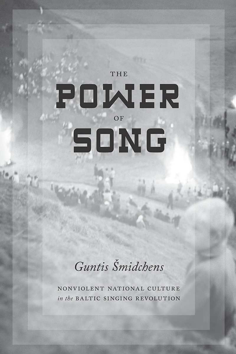 the Power of Song: Nonviolent National Culture Baltic Singing Revolution