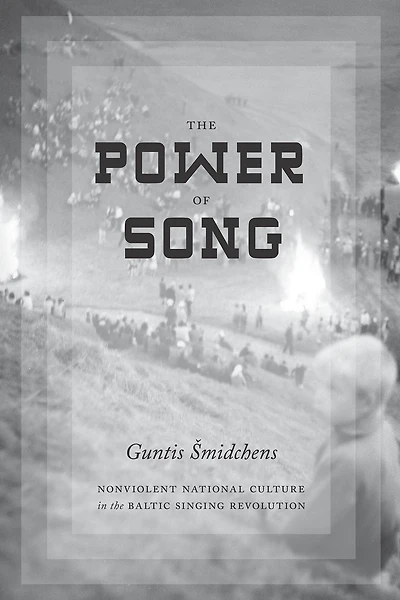 the Power of Song: Nonviolent National Culture Baltic Singing Revolution