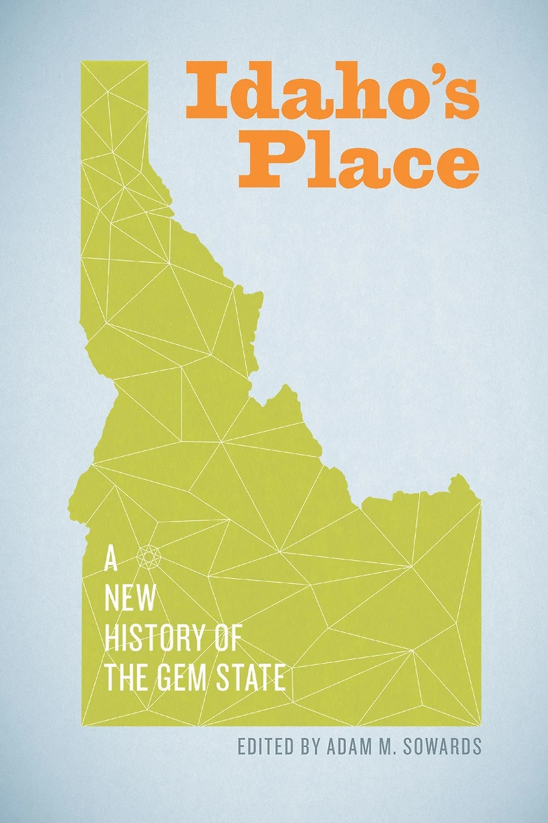 Idaho's Place: A New History of the Gem State
