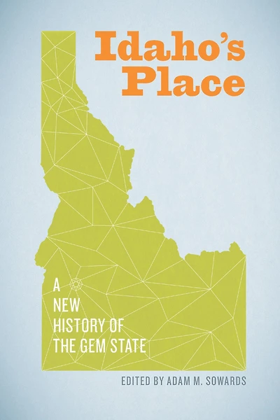Idaho's Place: A New History of the Gem State
