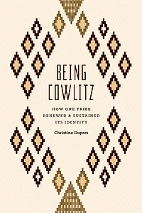Being Cowlitz: How One Tribe Renewed and Sustained Its Identity