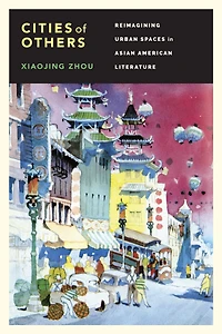 Cities of Others: Reimagining Urban Spaces Asian American Literature