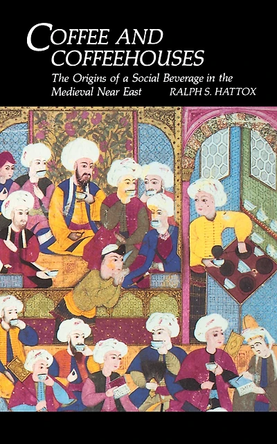 Coffee and Coffeehouses: the Origins of a Social Beverage Medieval Near East