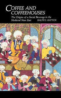 Coffee and Coffeehouses: the Origins of a Social Beverage Medieval Near East